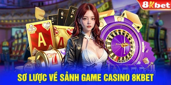 Sơ lược về sảnh game casino 8KBET